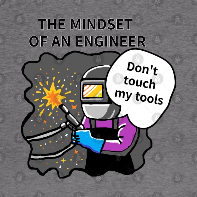 TTHE MINDSET  OF AN ENGINEER, Do not touch  my tools by zzzozzo